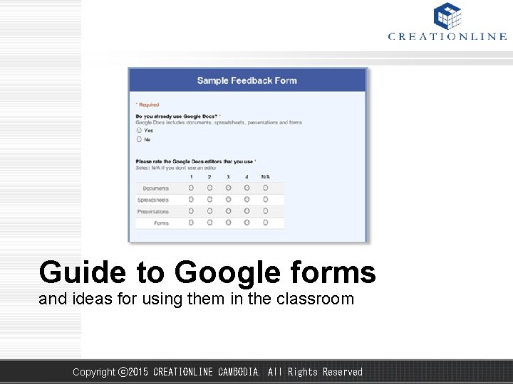 Guide to Google forms and ideas for using them in the classroom Copyright ⓒ