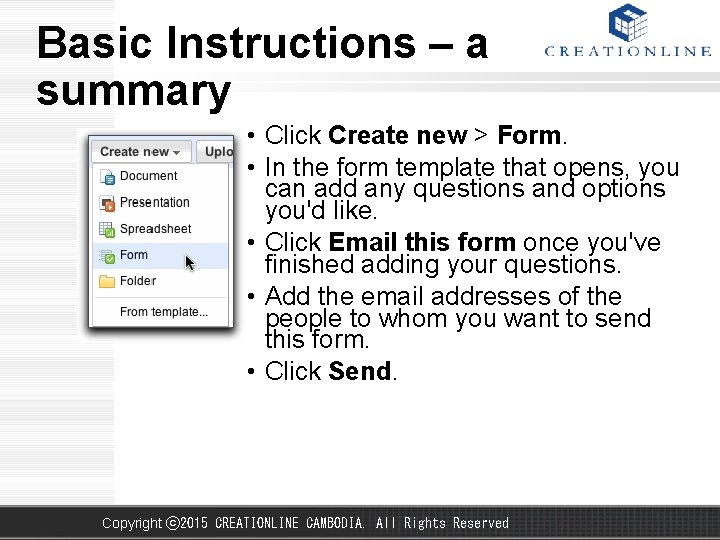 Basic Instructions – a summary • Click Create new > Form. • In the
