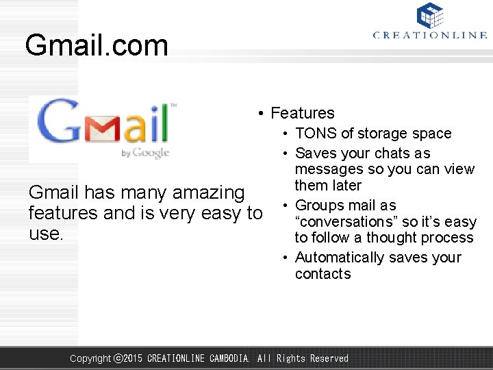 Gmail. com • Features Gmail has many amazing features and is very easy to