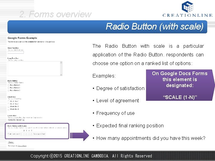 2. Forms overview Radio Button (with scale) The Radio Button with scale is a