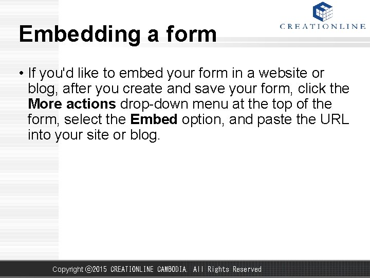 Embedding a form • If you'd like to embed your form in a website