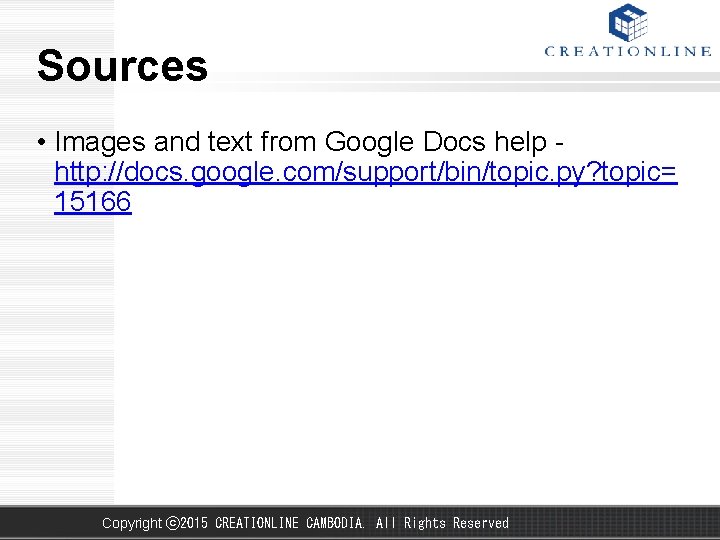 Sources • Images and text from Google Docs help - http: //docs. google. com/support/bin/topic.