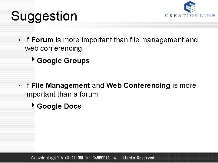 Suggestion • If Forum is more important than file management and web conferencing: Google