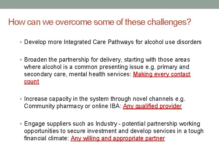 How can we overcome some of these challenges? § Develop more Integrated Care Pathways