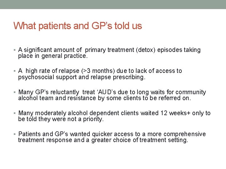 What patients and GP’s told us § A significant amount of primary treatment (detox)