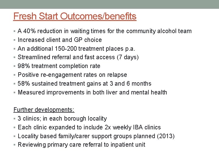 Fresh Start Outcomes/benefits § A 40% reduction in waiting times for the community alcohol