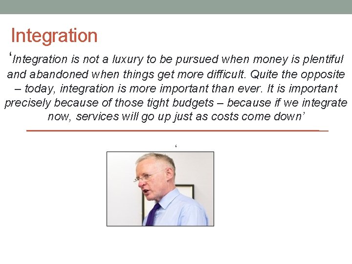 Integration ‘Integration is not a luxury to be pursued when money is plentiful and