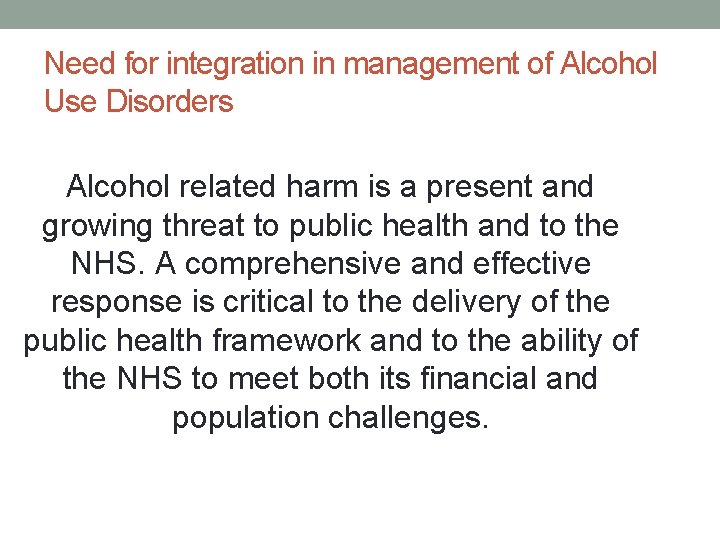 Need for integration in management of Alcohol Use Disorders Alcohol related harm is a