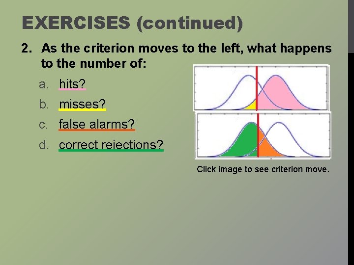EXERCISES (continued) 2. As the criterion moves to the left, what happens to the