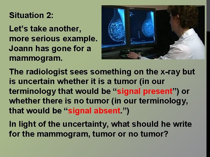 Situation 2: Let’s take another, more serious example. Joann has gone for a mammogram.