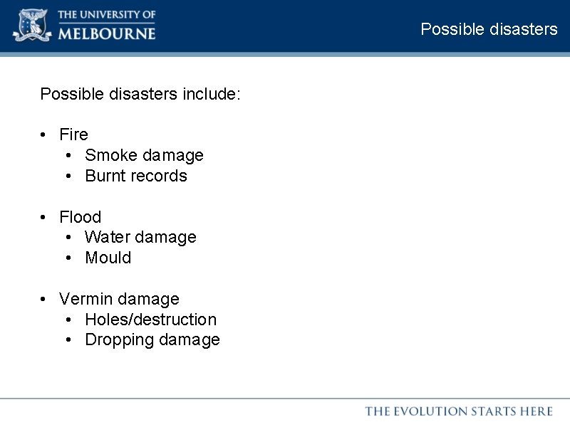 Possible disasters include: • Fire • Smoke damage • Burnt records • Flood •