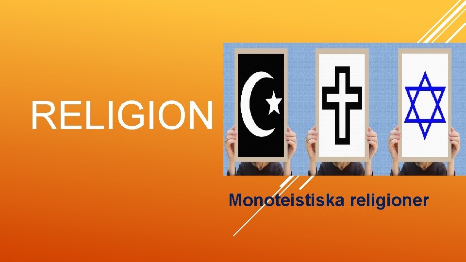 RELIGION Monoteistiska religioner 