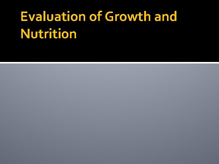 Evaluation of Growth and Nutrition 