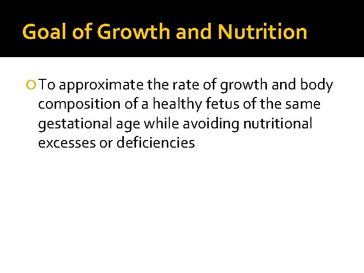 Goal of Growth and Nutrition To approximate the rate of growth and body composition