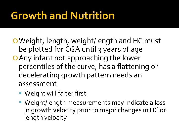 Growth and Nutrition Weight, length, weight/length and HC must be plotted for CGA until