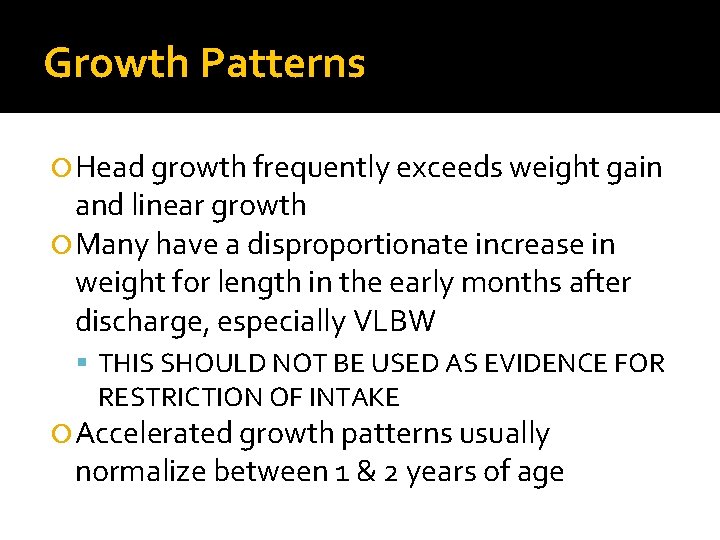 Growth Patterns Head growth frequently exceeds weight gain and linear growth Many have a