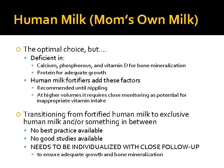 Human Milk (Mom’s Own Milk) The optimal choice, but…. Deficient in: ▪ Calcium, phosphorous,