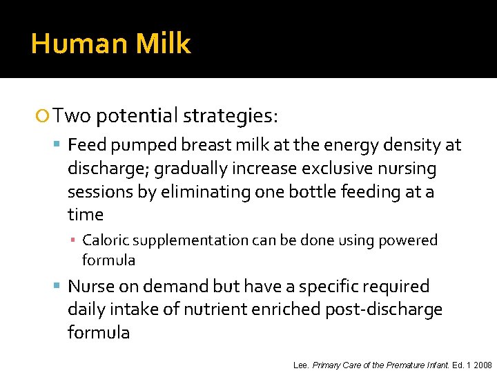 Human Milk Two potential strategies: Feed pumped breast milk at the energy density at