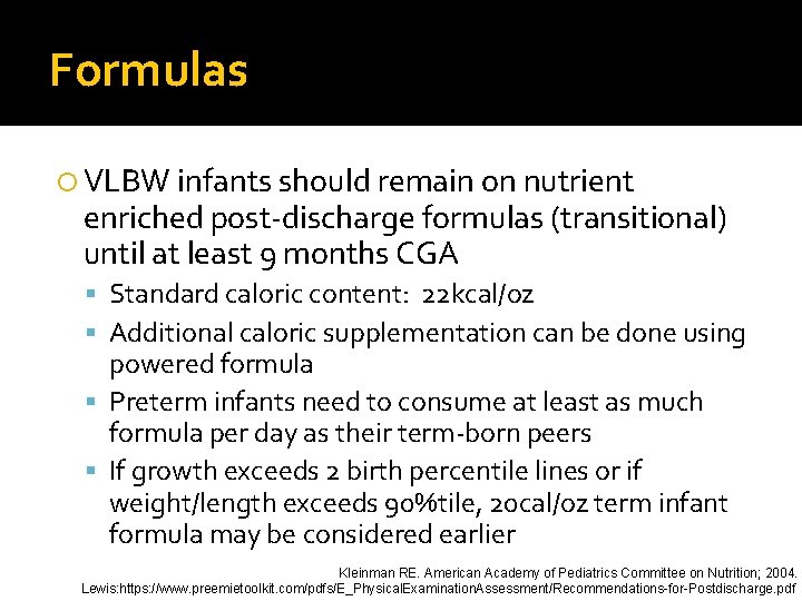 Formulas VLBW infants should remain on nutrient enriched post-discharge formulas (transitional) until at least