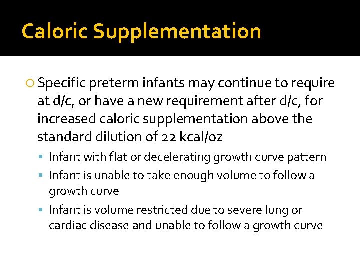 Caloric Supplementation Specific preterm infants may continue to require at d/c, or have a