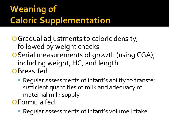 Weaning of Caloric Supplementation Gradual adjustments to caloric density, followed by weight checks Serial