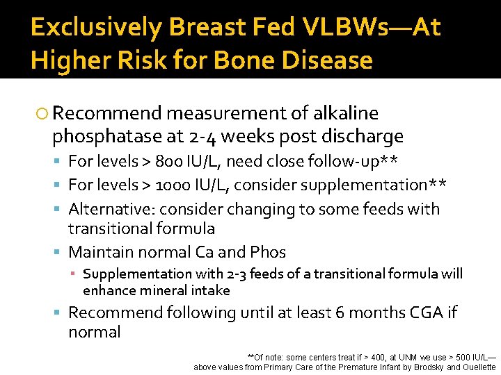 Exclusively Breast Fed VLBWs—At Higher Risk for Bone Disease Recommend measurement of alkaline phosphatase