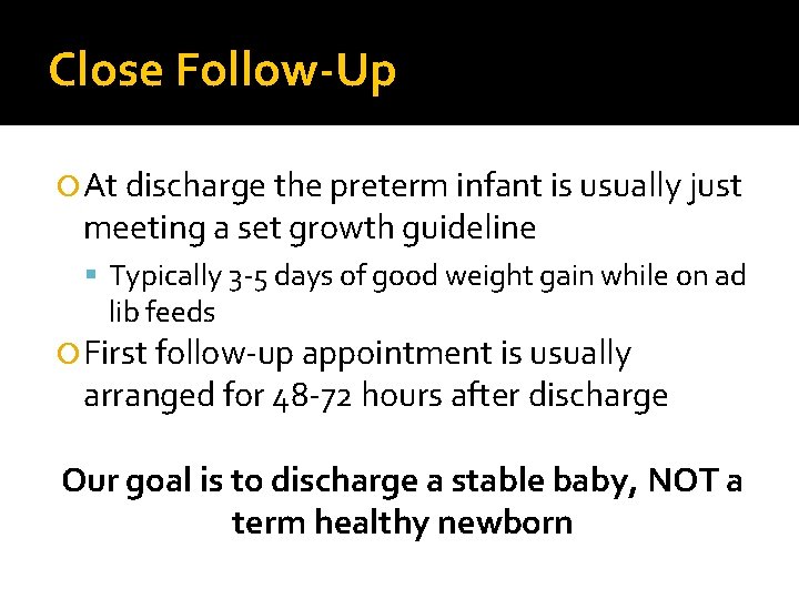 Close Follow-Up At discharge the preterm infant is usually just meeting a set growth