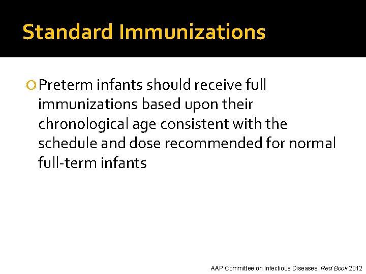 Standard Immunizations Preterm infants should receive full immunizations based upon their chronological age consistent
