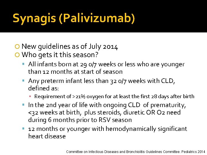 Synagis (Palivizumab) New guidelines as of July 2014 Who gets it this season? All