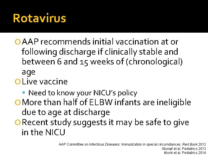Rotavirus AAP recommends initial vaccination at or following discharge if clinically stable and between