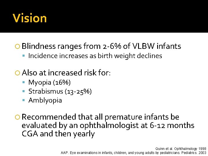 Vision Blindness ranges from 2 -6% of VLBW infants Incidence increases as birth weight