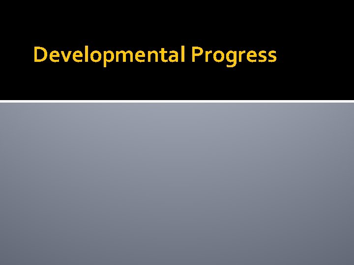 Developmental Progress 