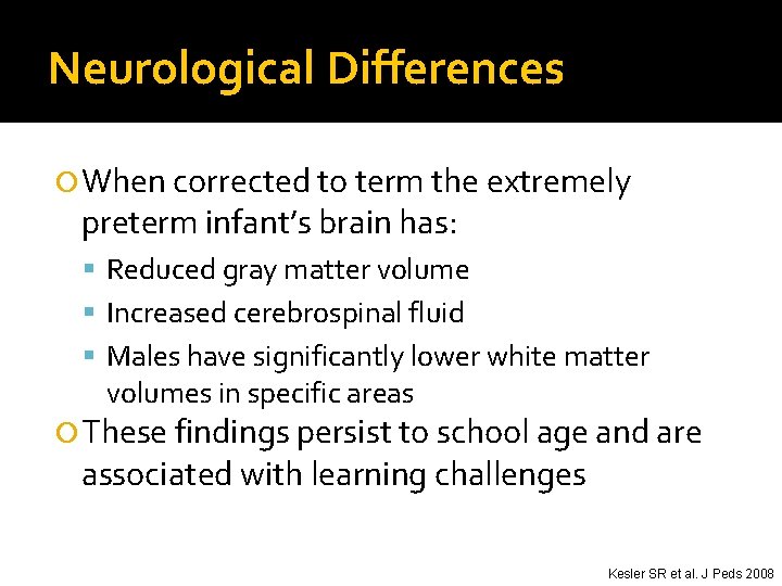 Neurological Differences When corrected to term the extremely preterm infant’s brain has: Reduced gray