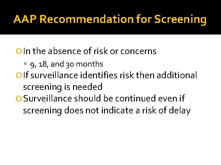 AAP Recommendation for Screening In the absence of risk or concerns 9, 18, and