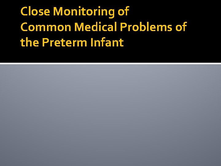 Close Monitoring of Common Medical Problems of the Preterm Infant 