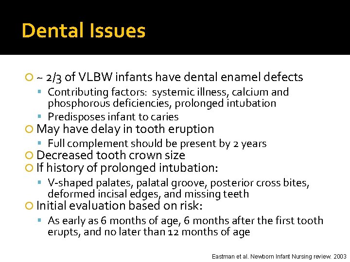 Dental Issues ~ 2/3 of VLBW infants have dental enamel defects Contributing factors: systemic
