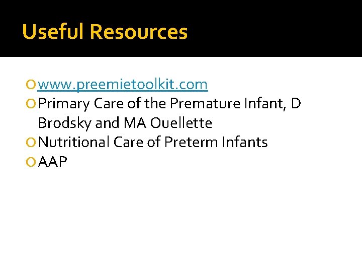 Useful Resources www. preemietoolkit. com Primary Care of the Premature Infant, D Brodsky and