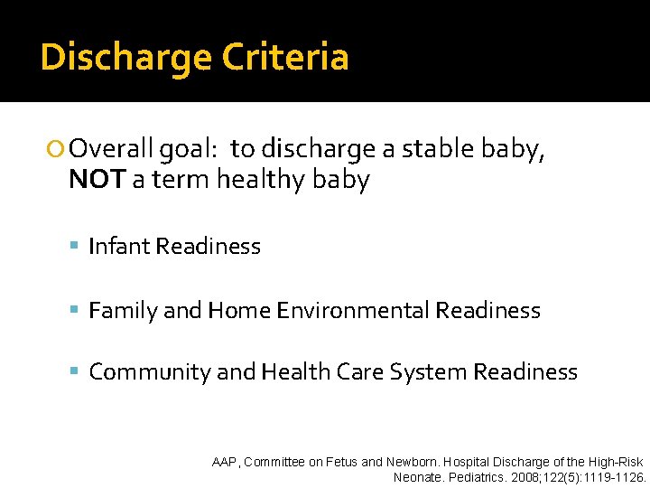 Discharge Criteria Overall goal: to discharge a stable baby, NOT a term healthy baby