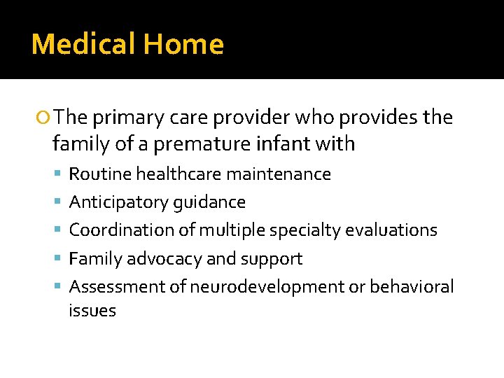 Medical Home The primary care provider who provides the family of a premature infant