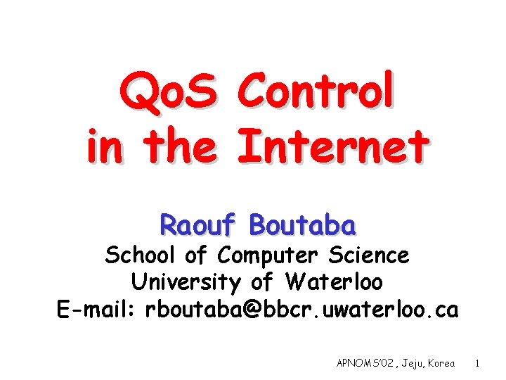 Qo. S in the Control Internet Raouf Boutaba School of Computer Science University of