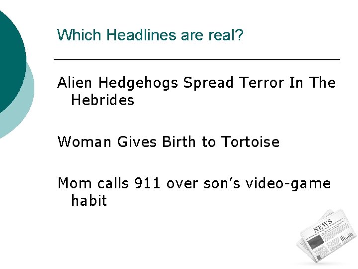 Which Headlines are real? Alien Hedgehogs Spread Terror In The Hebrides Woman Gives Birth