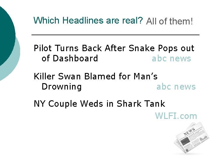 Which Headlines are real? All of them! Pilot Turns Back After Snake Pops out