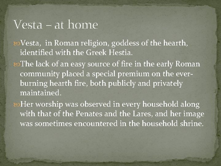 Vesta – at home Vesta, in Roman religion, goddess of the hearth, identified with