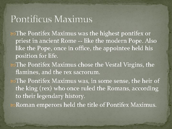 Pontificus Maximus The Pontifex Maximus was the highest pontifex or priest in ancient Rome