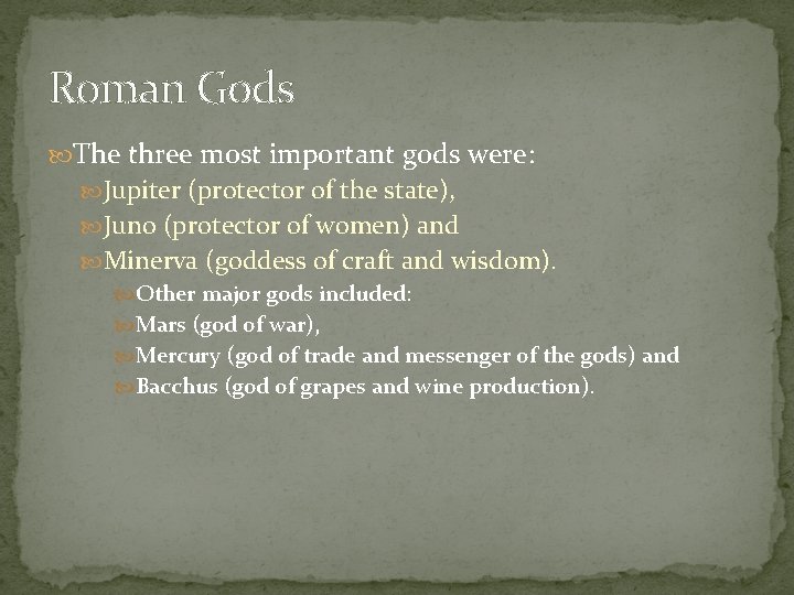 Roman Gods The three most important gods were: Jupiter (protector of the state), Juno