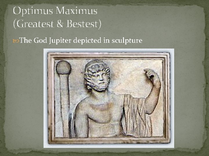 Optimus Maximus (Greatest & Bestest) The God Jupiter depicted in sculpture 