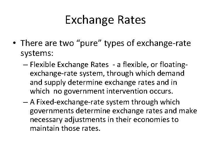 Exchange Rates • There are two “pure” types of exchange-rate systems: – Flexible Exchange