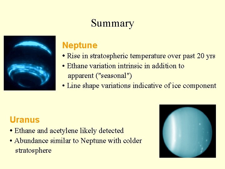 Summary Neptune • Rise in stratospheric temperature over past 20 yrs • Ethane variation