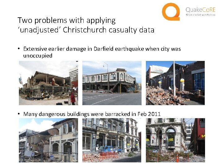 Two problems with applying ‘unadjusted’ Christchurch casualty data • Extensive earlier damage in Darfield