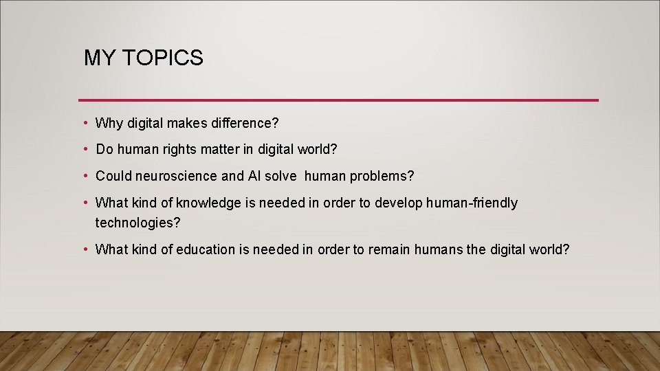 MY TOPICS • Why digital makes difference? • Do human rights matter in digital